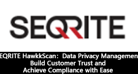 SEQRITE HawkkScan：Data Privacy Management Build Customer Trust and Achieve Compliance with Ease