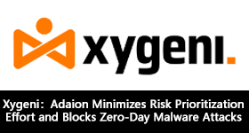 Xygeni：Adaion Minimizes Risk Prioritization Effort and Blocks Zero-Day Malware Attacks