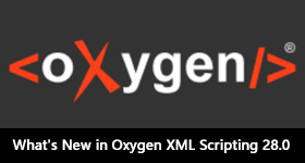 What's New in Oxygen XML Scripting 28.0